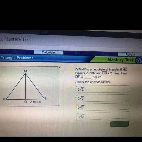 MNP is an equilateral triangle if MO bisects ^PMN and ON = 2 miles then MO ___ miles? Please help
