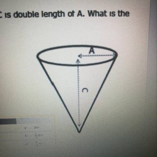 8. In the cone below A is 3 cm. C is double length of A. What is the total volume of the cone? F. 18