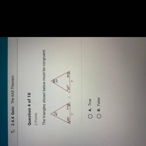 The triangle shown must be congruent. A. True B. False