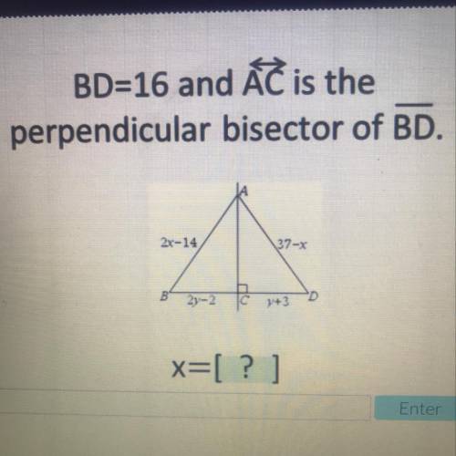 BD=16 and AC is the perpendicular bisector of BD. X= ?