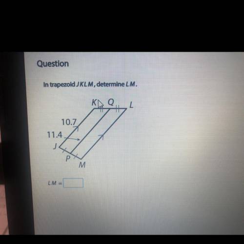 In trapezoid JKLM, determine LM.  (view picture)  *PLEASE ANSWER FAST*