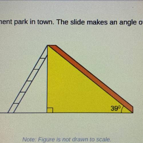Ron is designing a new slide for the amusement park in town. The slide makes an angle of 39 with the