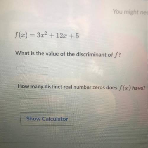 You might ne f(x) = 3x2 + 12x + 5 What is the value of the discriminant of f? How many distinct real
