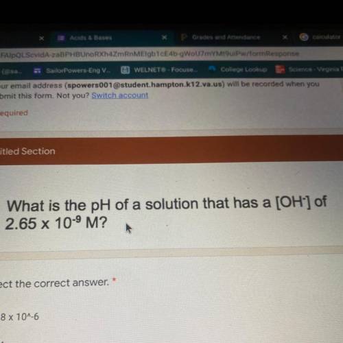 What is the pH of a solution that has a [OH-] 2.65*10 -9 M