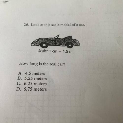 26. Look at this scale model of a car. Scale: 1 cm = 1.5 m How long is the real car? A. 4.5 meters B