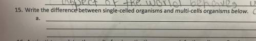 Write the difference between single celled organisms and multi-cells organisms below.