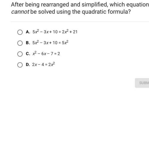 After being rearranged and simplified which equation cannot be solved using the quadratic formula ?