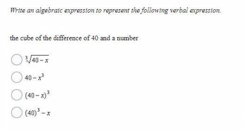 11. Write an algebraic expression to represent the following verbal expression. the cube of the diff
