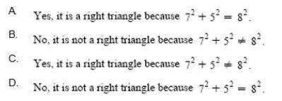 A triangle has sides that measure 5 units, 7 units, and 8 units. Is this triangle a right triangle?