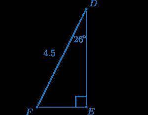 In right triangle DEF, ∠E is a right angle, m∠D=26∘, and DF=4.5. sin26∘≈0.44 cos26∘≈0.90 tan26∘≈0.49