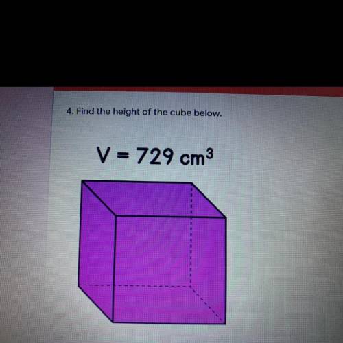 4. Find the height of the cube below. V = 729 cm3 A. 5 cm B. 41.6 cm C. 81 cm D.9 cm