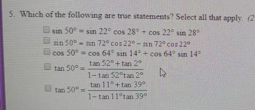 PLEASE! 5. Which of the following are true statements? Select all that apply. (2 points)sin 50° = si