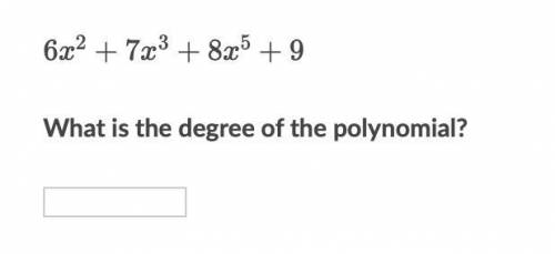 6x^2+7x^3+8x^5+9 What is the degree of the polynomial?