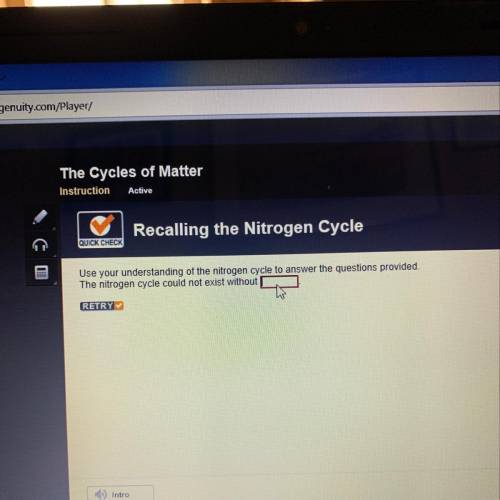 The nitrogen cycle cannot exist without ____ ?