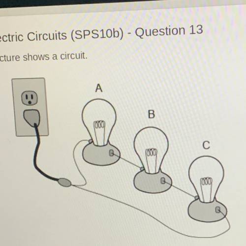 What would happen if the light bulb labeled B were removed? Light bulbs A and C would still light up