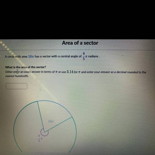 A circle with area 16pi has a sector with a central angle of 8/5pi radians. What is the area of the