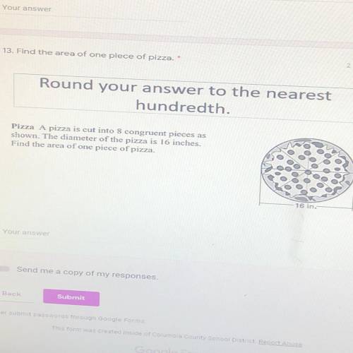 PLEASE HELP ME!  Round your answer to the nearest hundredth. A pizza is cut into 8 congruent pieces