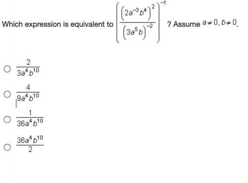 Which expression is equivalent to (StartFraction (2 a Superscript negative 3 Baseline b Superscript