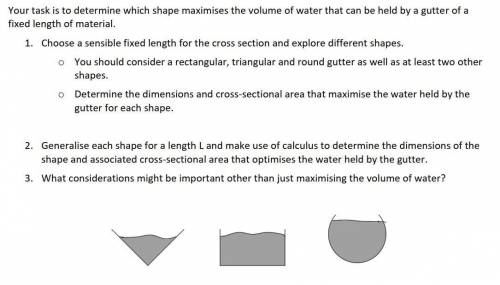 Please help me determine which shape maximises the volume of water that can be held by a gutter of a