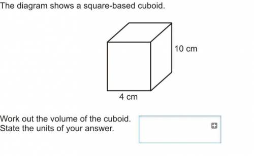 The diagram shows a square-based cuboid 4cm and 10cm work out the volume of the cuboid state the uni