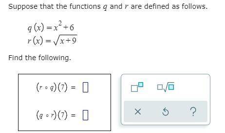 Suppose that the functions q and r are defined as follows. q (x) = x^2+6 r(x) = square x+9