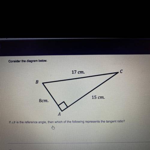 If angle B is the reference angle, then which of the following represents the tangent ratio?
