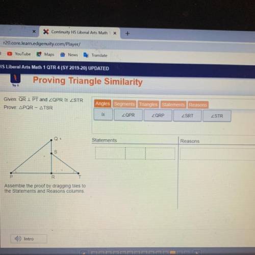 PROVING TRIANGLE SIMILARITY  Assemble the proof by dragging tiles to the statements and Reasons colu