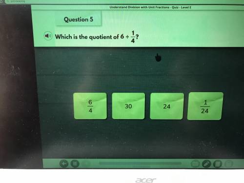 Which is the quotient of 6 dived by 1/4