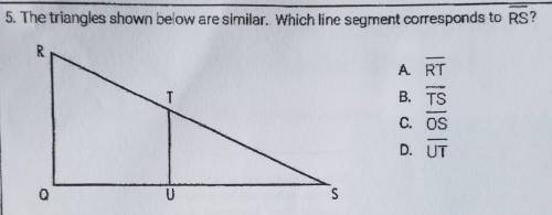 5. The triangles shown below are similar. Which line segment corresponds to RS?od121815
