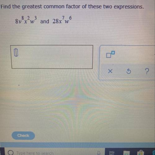 Find the greatest common factor of these two expressions. 8v^8x^2w^3and 28x^7w^6