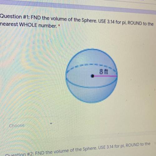 1 point Question #1: FND the volume of the Sphere. USE 3.14 for pi, ROUND to the nearest WHOLE numbe