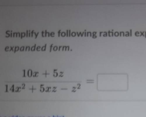 Simplify the following rational expression and express inexpanded form.10x + 5zdivided by14x2 + 5xz