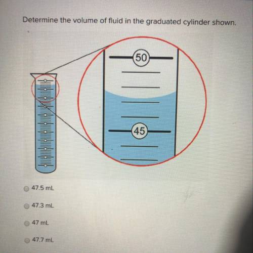 Determine the volume of fluid in the graduated cylinder shown. 47.5 mL 47.3 ml 47 ml 47.7 ml.