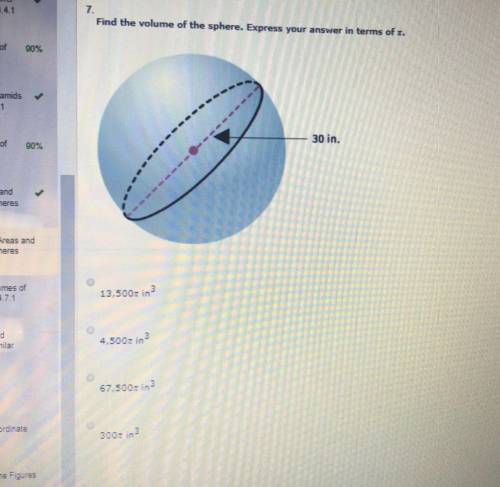 Please help Find the volume of the sphere. Express your answer in terms of π. 13,500π in3 4,500π in3
