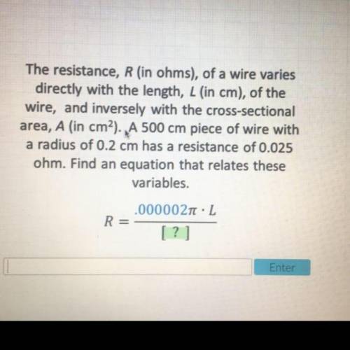The resistance, R(in ohms), of a wire varies directly with the length, L(in cm), of the wire, and in