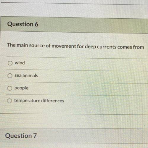 The main source of movement for deep currents comes from wind Osea animals o people temperature diff