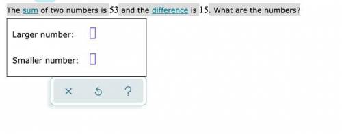 The sum of two numbers is 53 and the difference is 15 . What are the numbers?