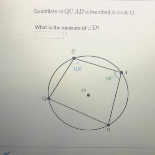 Quadrilateral QU AD is inscribed in circle O. What is the measure of D?