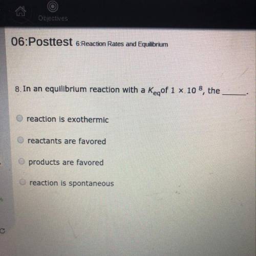 In an equilibrium reaction with a Keq of 1x10^8, the