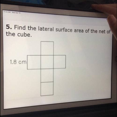 5. Find the lateral surface area of the net of the cube. 1.8 cm