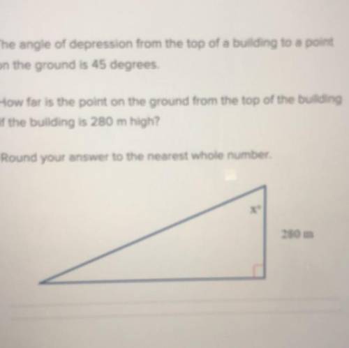 The angle of depression from the top of a building to a point on the ground is 45 degrees. How far i