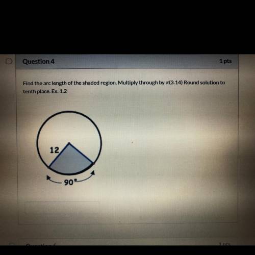 Find the arc length of the shaded region. Multiply through by #(3.14) Round solution to tenth place.