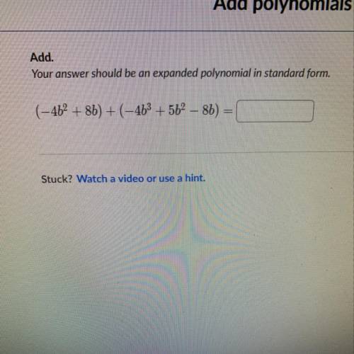 Adding polynomials?? Your answer should be an expanded polynomial in standard form.
