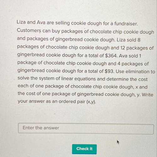 Liza and Ava are selling cookie dough for a fundraiser. Customers can buy packages of chocolate chip