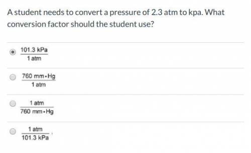 A student needs to convert a pressure of 2.3 atm to kpa. What conversion factor should the student u