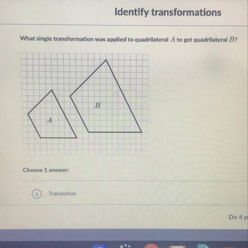 Identify transformations What single transformation was applied to quadrilateral A to get quadrilate
