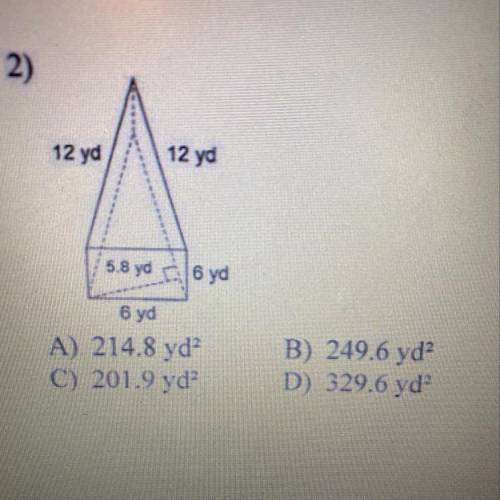 Surface area of a triangular prism 12 yd 12 yd 5.8 yd 16 yd 6 yd A) 214.8 yd? C) 201.9 yd? B) 249.6