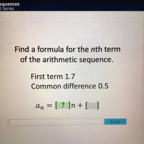 Find a formula for the nth term of the arithmetic sequence. First term 1.7 Common difference 0.5