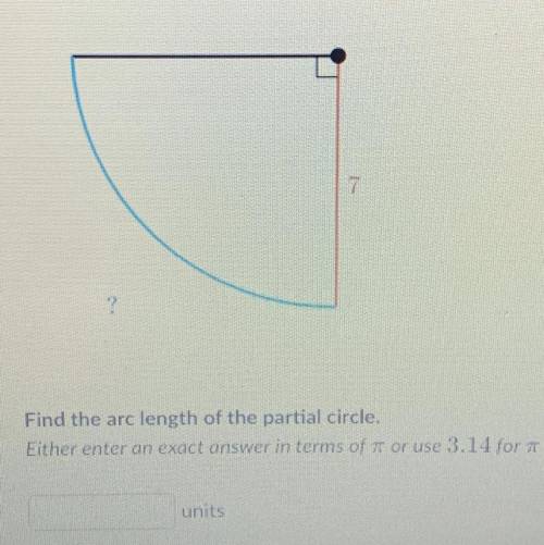 Find the arc length of the partial circle. Either intern exact answer in terms of pi or use 3.14 for