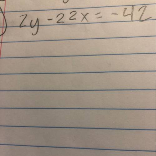 Transform the following equation into slope-intercept. Need help on my homework ASAP